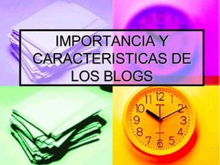 IMPORTANCIA Y CARACTERISTICAS DE LOS BLOGS 