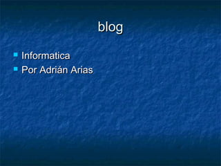 blog



Informatica
Por Adrián Arias

 