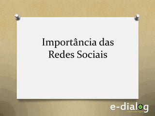 Importância das
 Redes Sociais
 