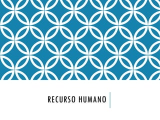 RECURSO HUMANO
 