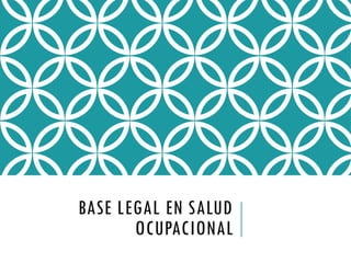 BASE LEGAL EN SALUD
OCUPACIONAL
 