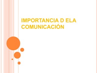 IMPORTANCIA D ELA
COMUNICACIÓN
 