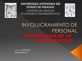 UNIVERSIDAD AUTONOMA DEL
ESTADO DE HIDALGO.
INSTITUTO DE CIENCIAS
ECONOMICO ADMINISTRATIVAS.
L.A. J. ANTONIO
QUINTANA M.
 