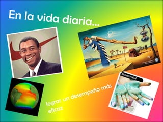 En la vida diaria… lograr un desempeño más eficaz 