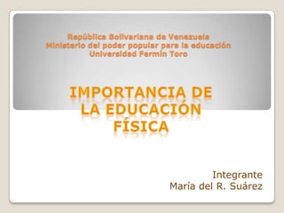 República Bolivariana de Venezuela
Ministerio del poder popular para la educación
Universidad Fermín Toro
Integrante
María del R. Suárez
 