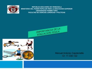 REPÚBLICA BOLIVARIA DE VENEZUELA
MINISTERIO DEL PODER POPULAR PARA LA EDUCACION SUPERIOR
UNIVERSIDAD FERMIN TORO
FACULTAD DE CIENCIAS JURÍDICAS Y POLÍTICAS
Manuel Antonio Capdevielle
CI: 17.330.122
 