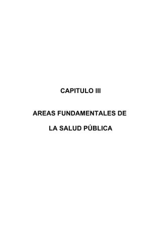 CAPITULO III


AREAS FUNDAMENTALES DE

   LA SALUD PÚBLICA
 
