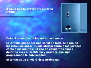 Dolor Reumático de las Articulaciones –  La Artritis puede ser una señal de falta de agua en las articulaciones.  Puede af...