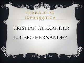 CRISTIAN ALEXANDER

LUCERO HERNÁNDEZ

 