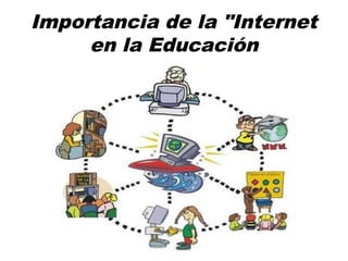 Importancia de la "Internet
en la Educación
 