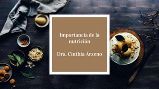 Importancia de la
nutrición
Dra. Cinthia Arzeno
 