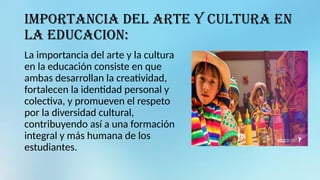 IMPORTANCIA DE ARTE Y CULTURA ENIDUCACION | PPTX