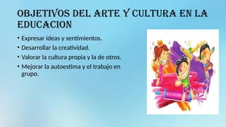 IMPORTANCIA DE ARTE Y CULTURA ENIDUCACION | PPTX
