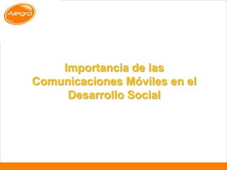 Importancia de las Comunicaciones Móviles en el Desarrollo Social 