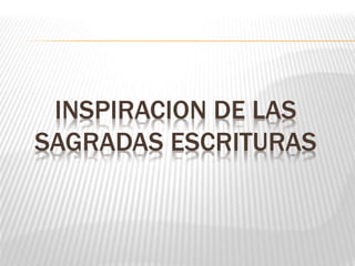 INSPIRACION DE LAS
SAGRADAS ESCRITURAS
 