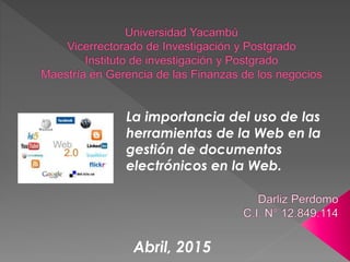 La importancia del uso de las
herramientas de la Web en la
gestión de documentos
electrónicos en la Web.
Abril, 2015
 