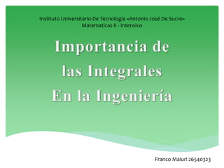 Franco Maiuri 26540323
Instituto Universitario De Tecnología «Antonio José De Sucre»
Matematicas II - Intensivo
 