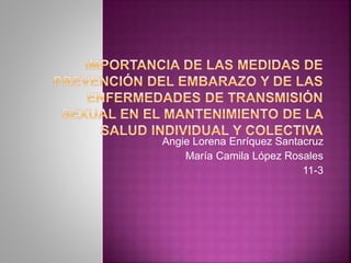 Angie Lorena Enríquez Santacruz
María Camila López Rosales
11-3
 