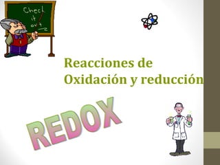 Reacciones de
Oxidación y reducción
 