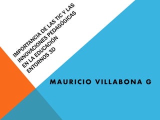 MAURICIO VILLABONA G
 