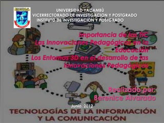 Junio, 2012
UNIVERSIDAD YACAMBÙ
VICERRECTORADO DE INVESTIGACION Y POSTGRADO
INSTITUTO DE INVESTIGACION Y POSTGRADO
 