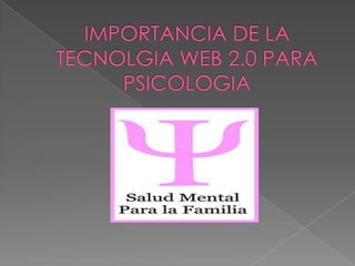 IMPORTANCIA DE LA TECNOLGIA WEB 2.0 PARA PSICOLOGIA 