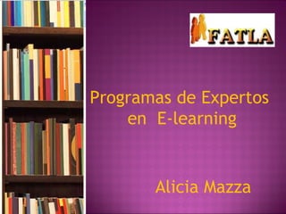 Programas de Expertos  en  E-learning Alicia Mazza 