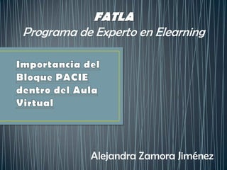 FATLA
Programa de Experto en Elearning




           Alejandra Zamora Jiménez
 