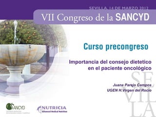 Importancia del consejo dietetico
       en el paciente oncológico


                 Juana Parejo Campos
               UGEN H.Virgen del Rocío
 