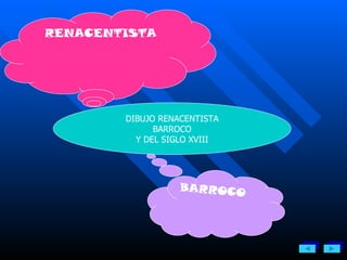 DIBUJO RENACENTISTA BARROCO Y DEL SIGLO XVIII RENACENTISTA BARROCO 