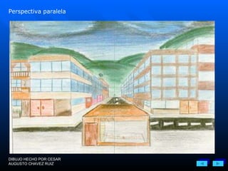 Perspectiva paralela DIBUJO HECHO POR CESAR AUGUSTO CHAVEZ RUIZ 