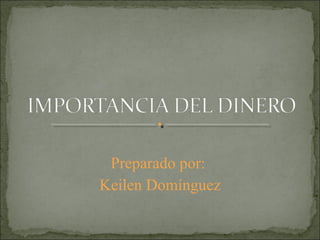 Preparado por:
Keilen Domínguez
 