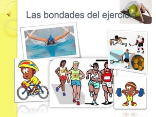 Las bondades del ejercicio
 