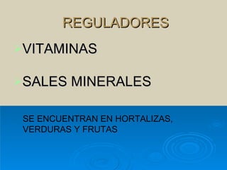 REGULADORES VITAMINAS SALES MINERALES SE ENCUENTRAN EN HORTALIZAS, VERDURAS Y FRUTAS 