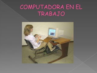 COMPUTADORA EN EL TRABAJO 