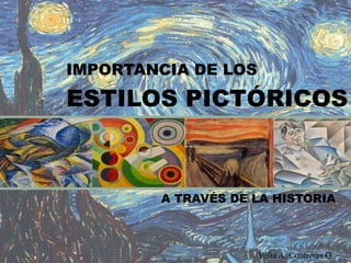ESTILOS PICTÓRICOS
A TRAVÉS DE LA HISTORIA
Yulia A. Contreras Q.
IMPORTANCIA DE LOS
 