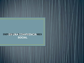 IMPORTANCIA DE LOS VALORES EN UNA CONVIVENCIA  SOCIAL 