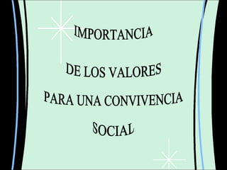 IMPORTANCIA DE LOS VALORES PARA UNA CONVIVENCIA SOCIAL 