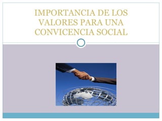 IMPORTANCIA DE LOS VALORES PARA UNA CONVICENCIA SOCIAL 