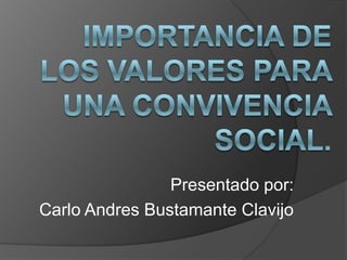 Presentado por:
Carlo Andres Bustamante Clavijo
 