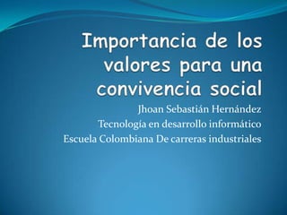 Jhoan Sebastián Hernández
       Tecnología en desarrollo informático
Escuela Colombiana De carreras industriales
 
