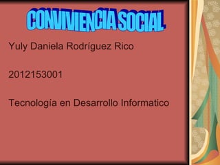 Yuly Daniela Rodríguez Rico

2012153001

Tecnología en Desarrollo Informatico
 