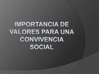 IMPORTANCIA DE VALORES PARA UNA CONVIVENCIA SOCIAL 