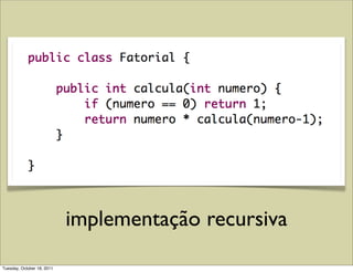 implementação recursiva
Tuesday, October 18, 2011
 
