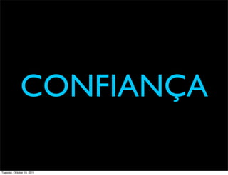 CONFIANÇA

Tuesday, October 18, 2011
 