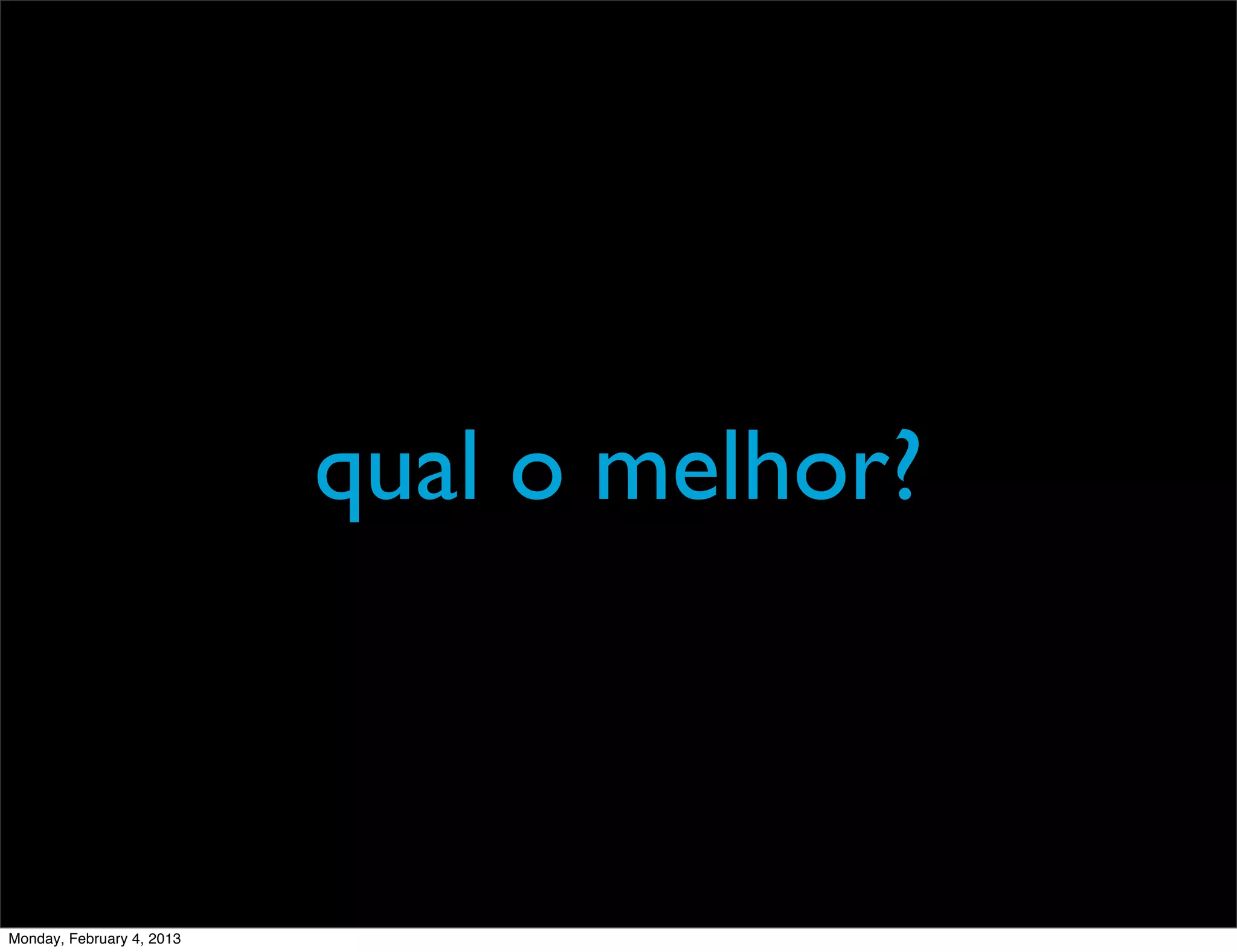 qual o melhor?



Monday, February 4, 2013
 