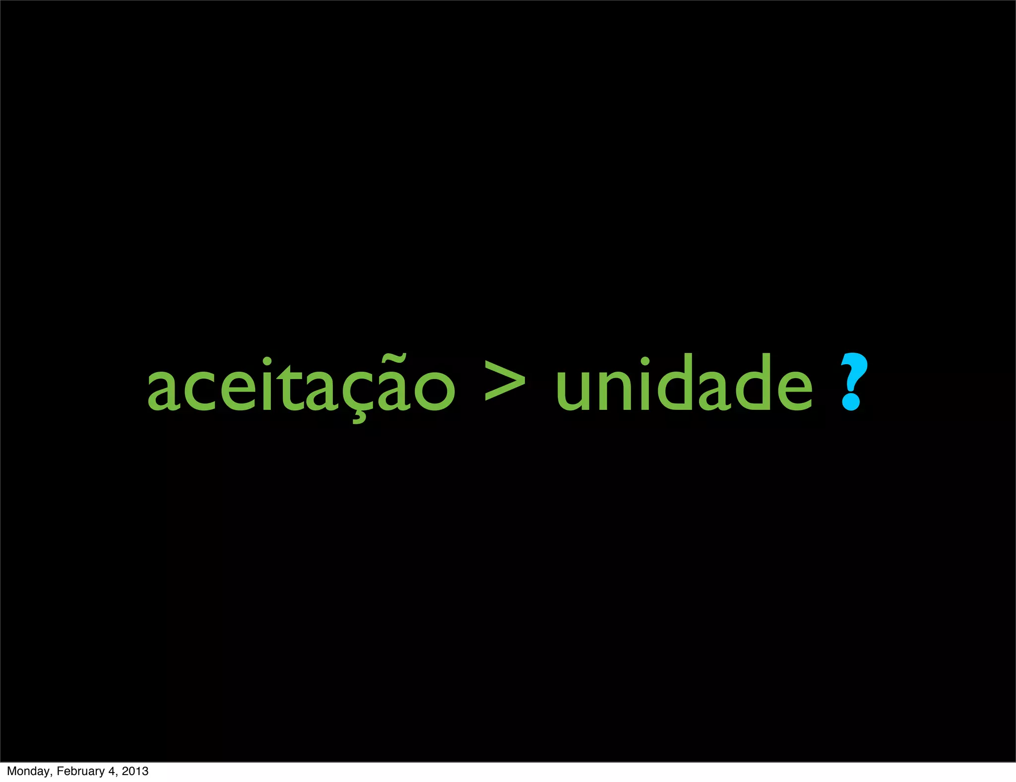 aceitação > unidade ?



Monday, February 4, 2013
 