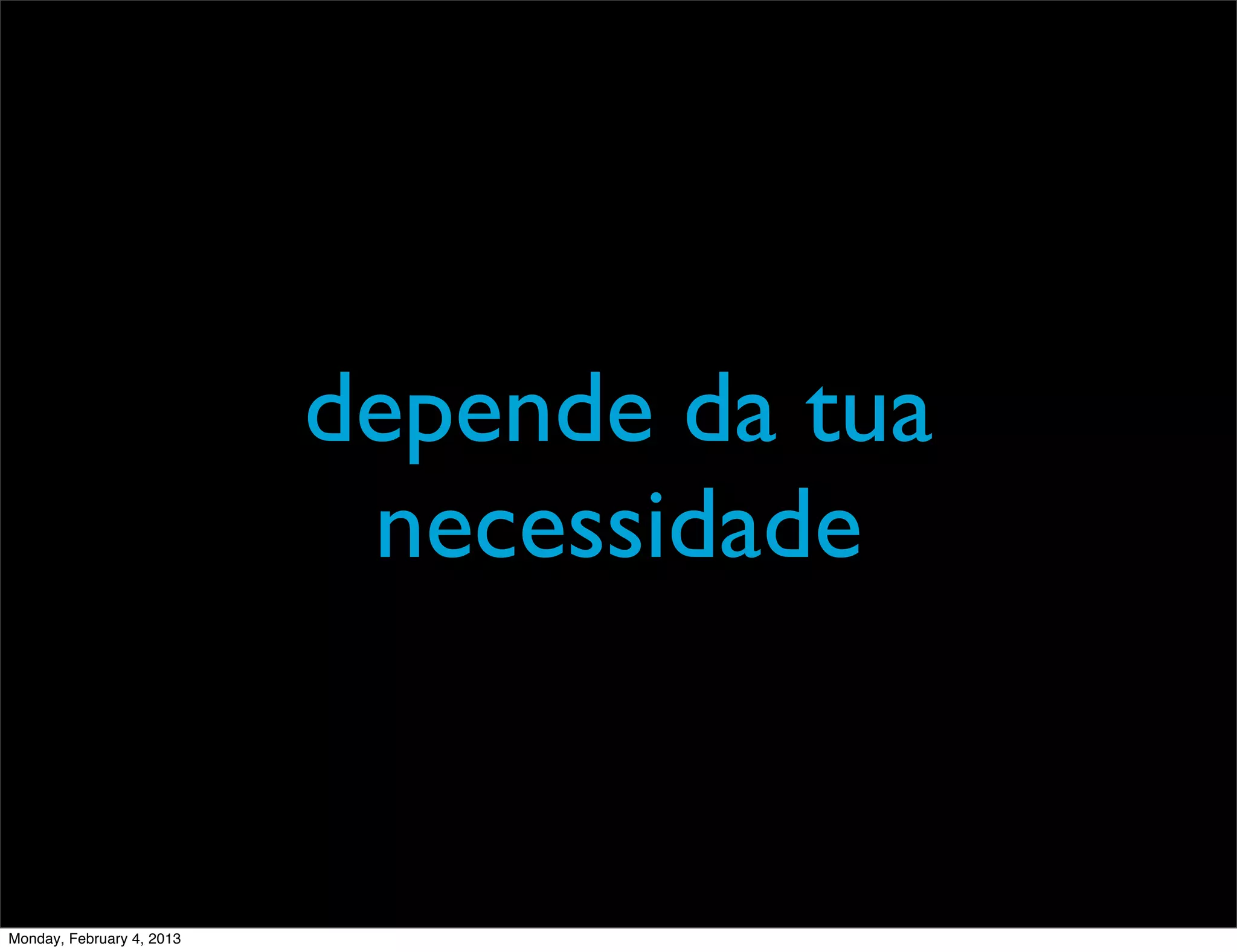depende da tua
                            necessidade


Monday, February 4, 2013
 