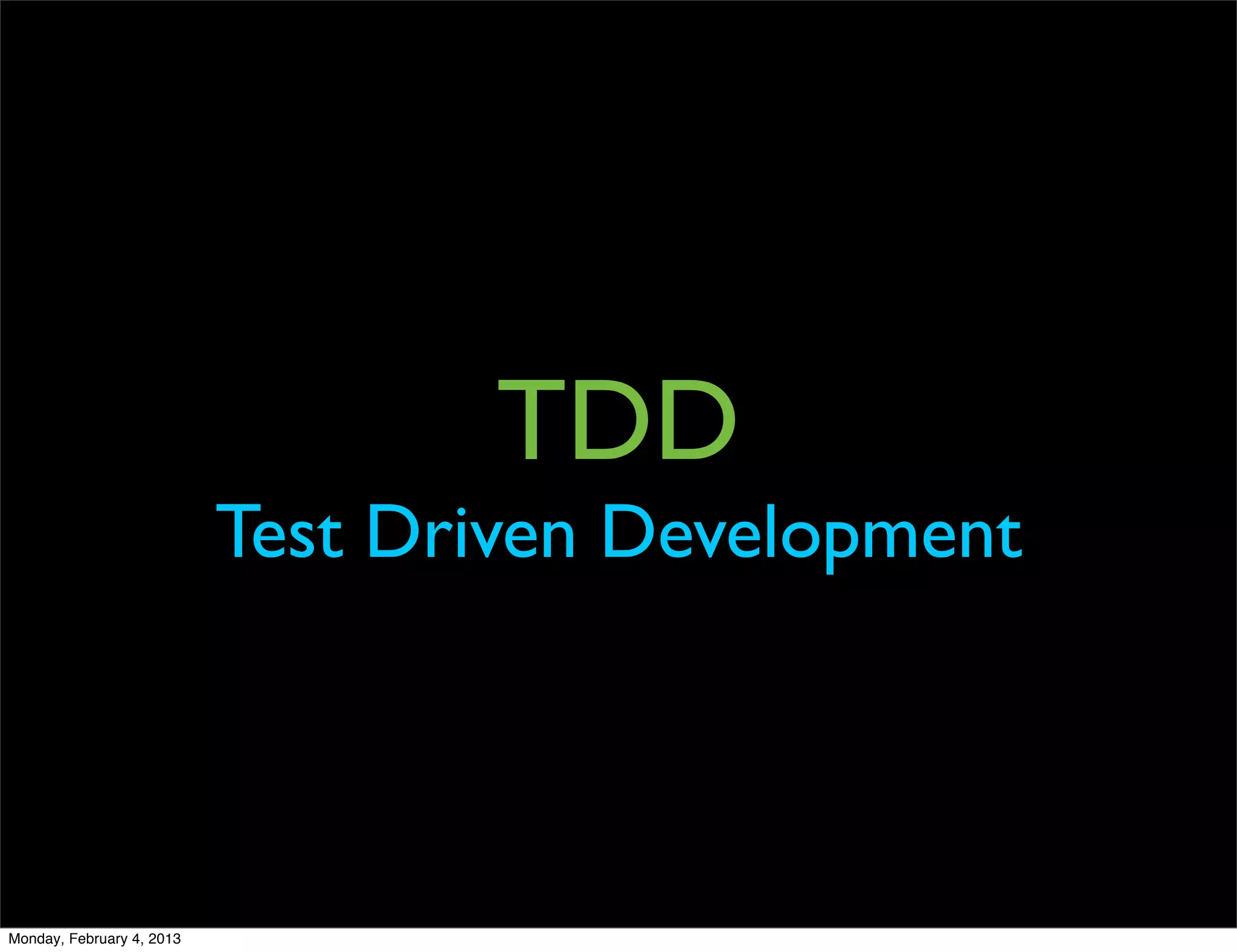 TDD
                           Test Driven Development




Monday, February 4, 2013
 