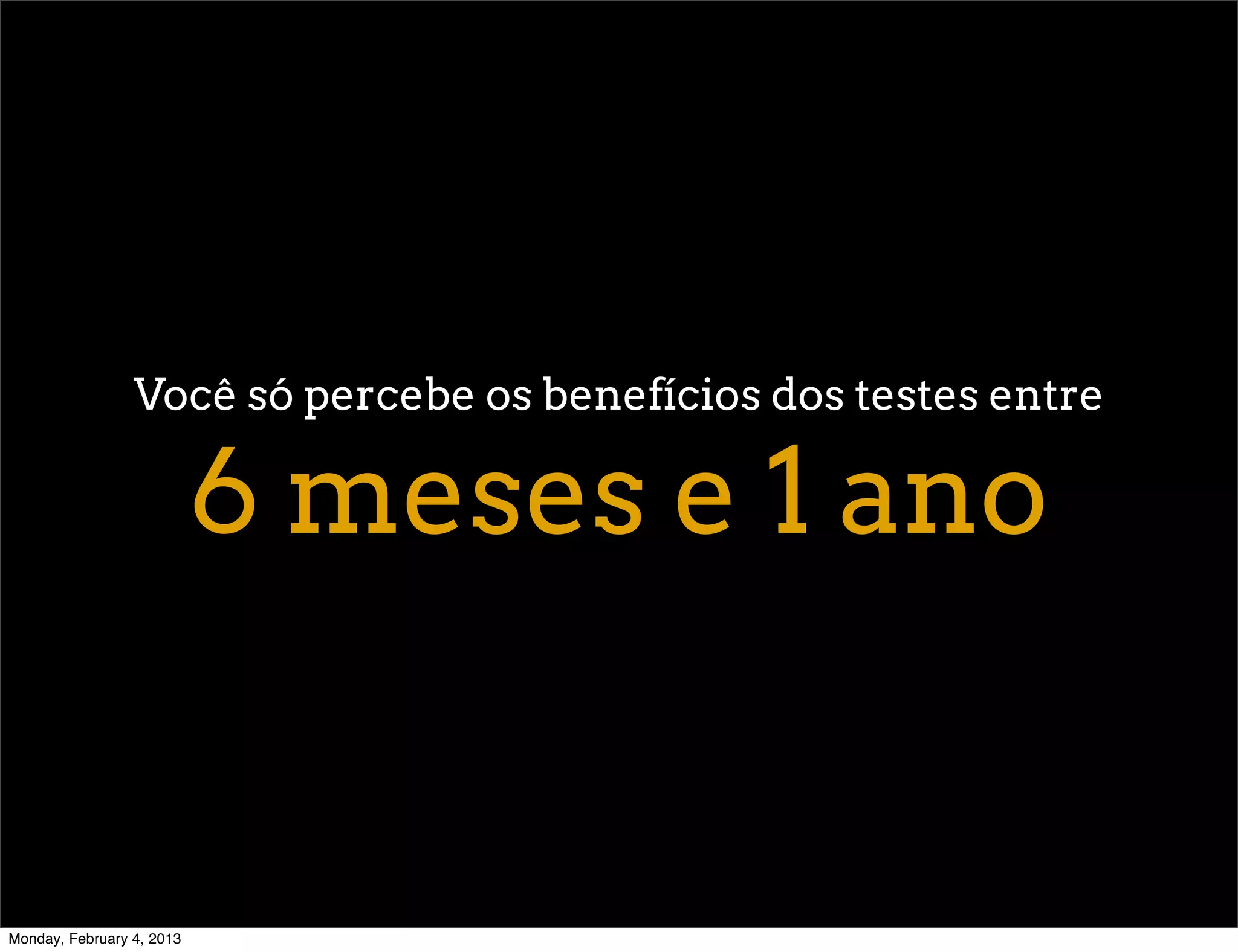 Você só percebe os benefícios dos testes entre

                           6 meses e 1 ano


Monday, February 4, 2013
 